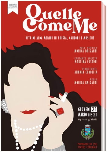 GIOVEDI 21 MARZO alle ore 21:00 al Teatro Comunale di Mombaroccio andrà in scena lo spettacolo "Quelle Come Me. Vita di Alda Merini in poesia, canzoni e musiche".